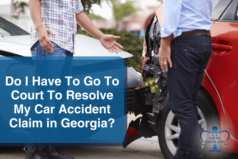 Do I Have To Go To Court To Resolve My Car Accident Claim in Georgia
