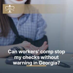 Can workers’ comp stop my checks without warning in Georgia?
