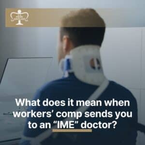 What does it mean when workers’ comp sends you to an “IME” doctor?