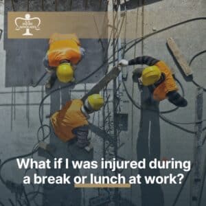 What if I was injured during a break or lunch at work?