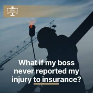 What if my boss never reported my injury to insurance?