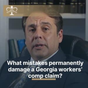 What mistakes permanently damage a Georgia workers’ comp claim?